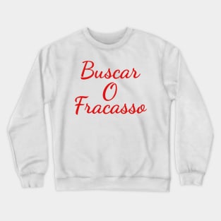 Buscar O Fracasso Crewneck Sweatshirt